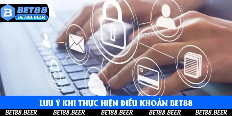 Lưu ý khi thực hiện điều khoản tại Bet88