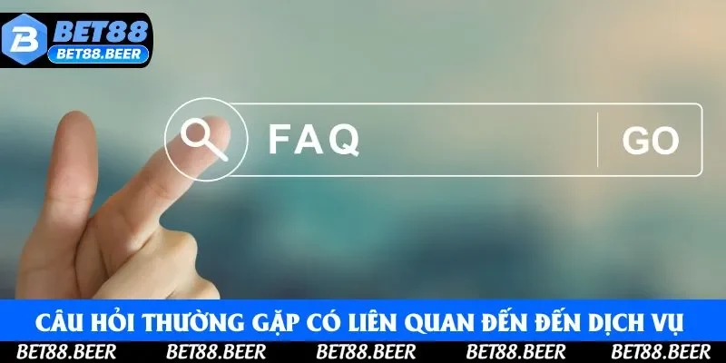 Câu hỏi thường gặp có liên quan đến đến dịch vụ nhà cái