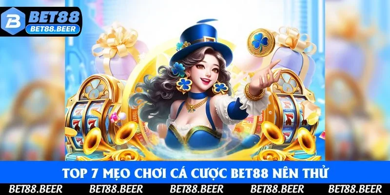 Top 7 mẹo chơi cá cược Bet88 nên thử
