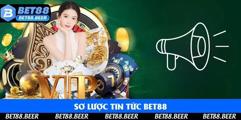 Sơ lược tin tức Bet88